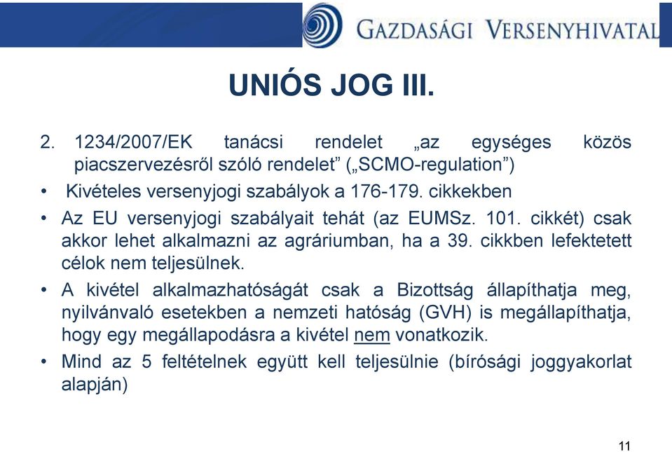 cikkekben Az EU versenyjogi szabályait tehát (az EUMSz. 101. cikkét) csak akkor lehet alkalmazni az agráriumban, ha a 39.