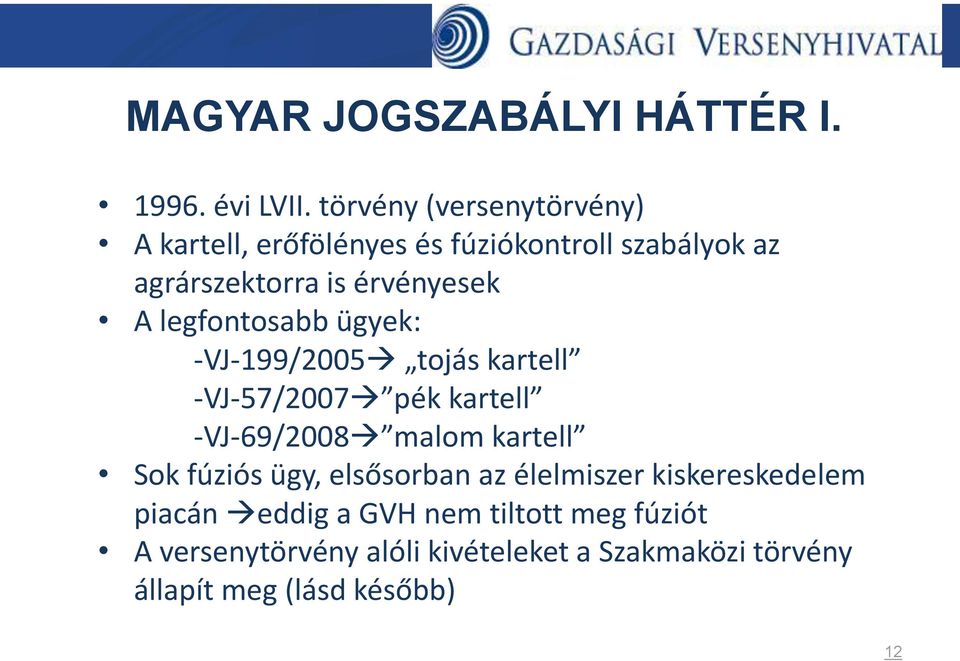 legfontosabb ügyek: -VJ-199/2005 tojás kartell -VJ-57/2007 pék kartell -VJ-69/2008 malom kartell Sok fúziós