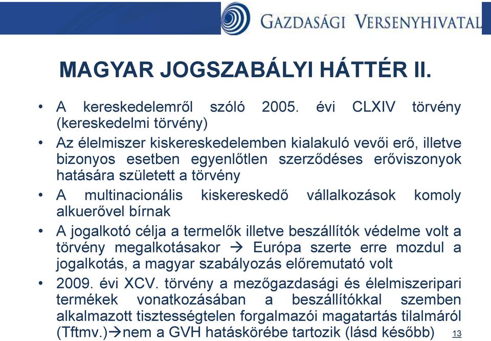a törvény A multinacionális kiskereskedő vállalkozások komoly alkuerővel bírnak A jogalkotó célja a termelők illetve beszállítók védelme volt a törvény megalkotásakor Európa