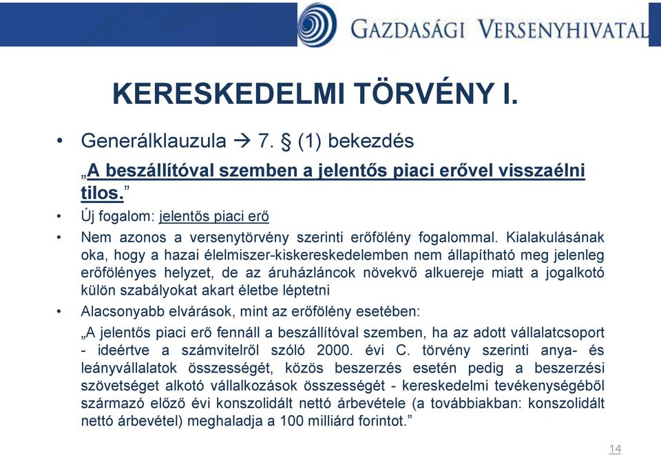 Kialakulásának oka, hogy a hazai élelmiszer-kiskereskedelemben nem állapítható meg jelenleg erőfölényes helyzet, de az áruházláncok növekvő alkuereje miatt a jogalkotó külön szabályokat akart életbe