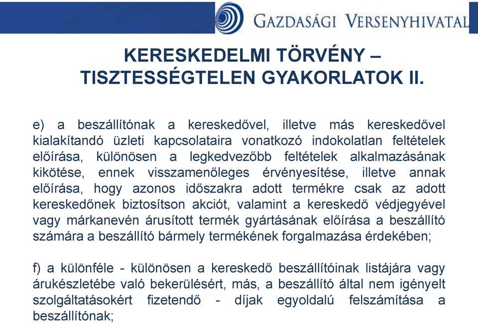 kikötése, ennek visszamenőleges érvényesítése, illetve annak előírása, hogy azonos időszakra adott termékre csak az adott kereskedőnek biztosítson akciót, valamint a kereskedő védjegyével vagy
