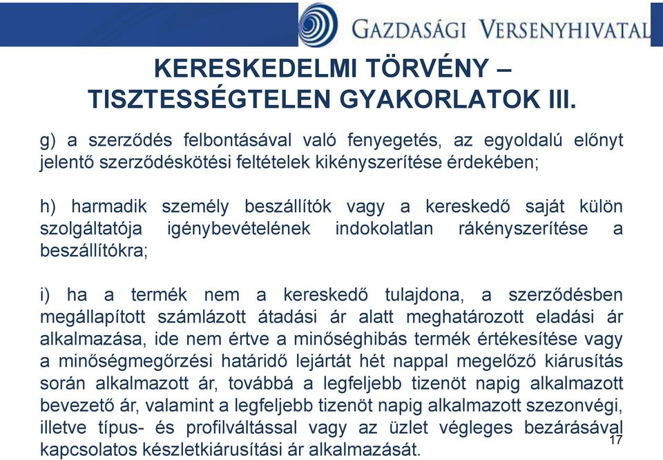 szolgáltatója igénybevételének indokolatlan rákényszerítése a beszállítókra; i) ha a termék nem a kereskedő tulajdona, a szerződésben megállapított számlázott átadási ár alatt meghatározott eladási