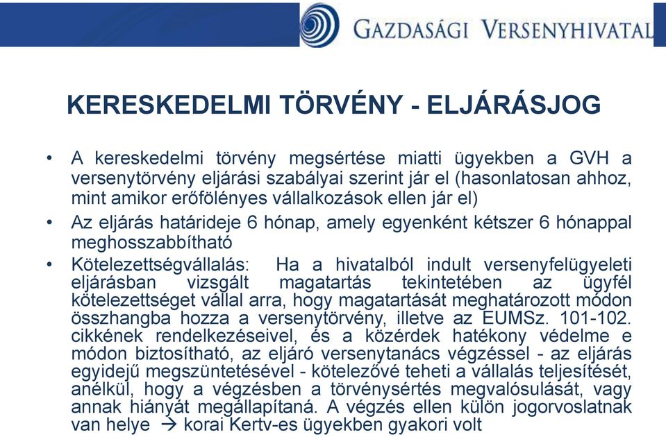 tekintetében az ügyfél kötelezettséget vállal arra, hogy magatartását meghatározott módon összhangba hozza a versenytörvény, illetve az EUMSz. 101-102.