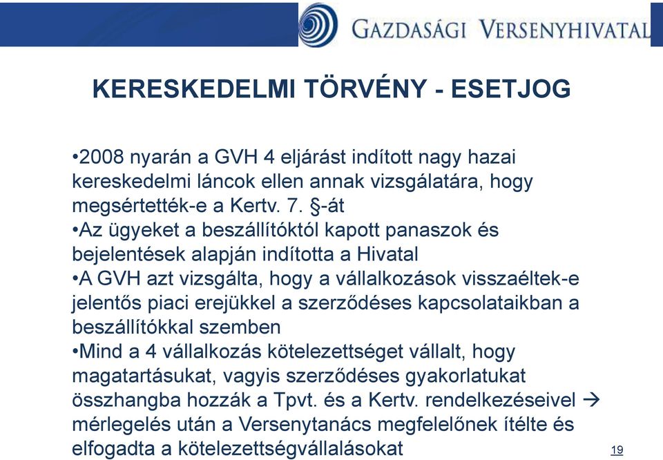 piaci erejükkel a szerződéses kapcsolataikban a beszállítókkal szemben Mind a 4 vállalkozás kötelezettséget vállalt, hogy magatartásukat, vagyis szerződéses