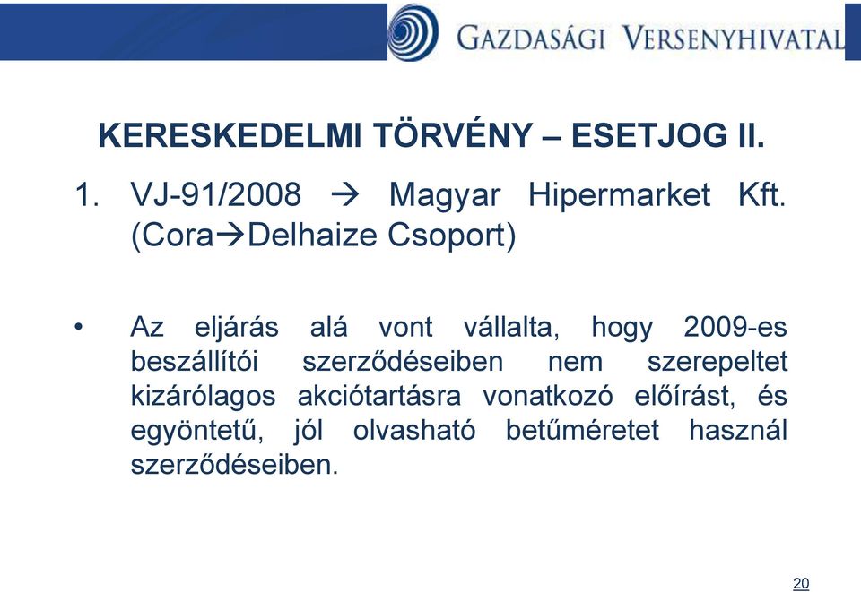beszállítói szerződéseiben nem szerepeltet kizárólagos akciótartásra