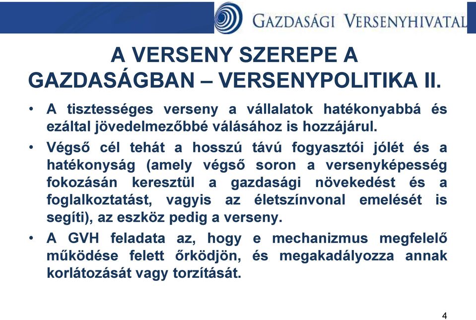 Végső cél tehát a hosszú távú fogyasztói jólét és a hatékonyság (amely végső soron a versenyképesség fokozásán keresztül a