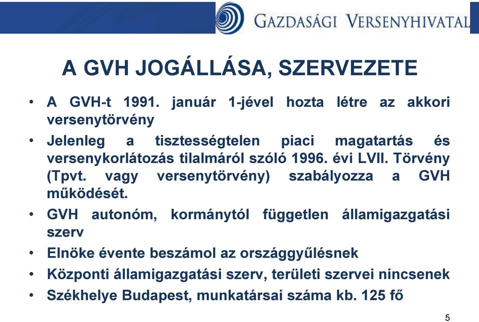versenykorlátozás tilalmáról szóló 1996. évi LVII. Törvény (Tpvt. vagy versenytörvény) szabályozza a GVH működését.
