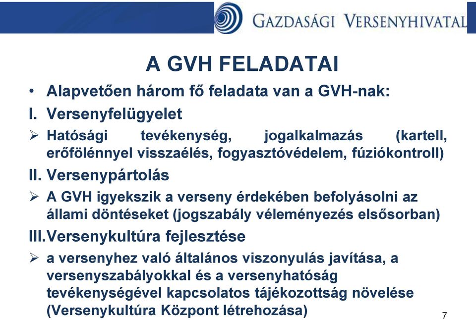 Versenypártolás A GVH igyekszik a verseny érdekében befolyásolni az állami döntéseket (jogszabály véleményezés elsősorban) III.