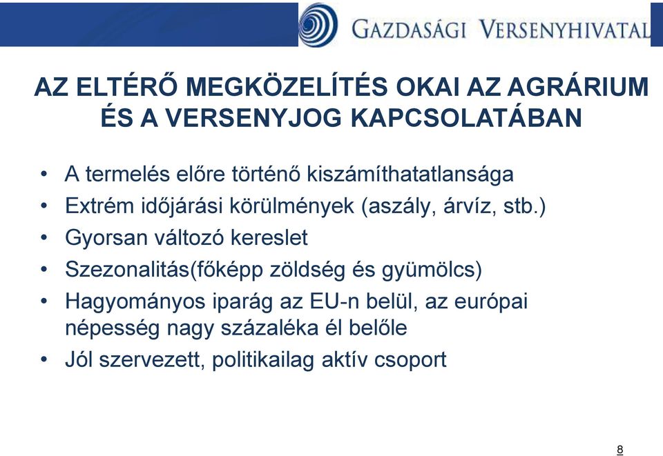 ) Gyorsan változó kereslet Szezonalitás(főképp zöldség és gyümölcs) Hagyományos iparág