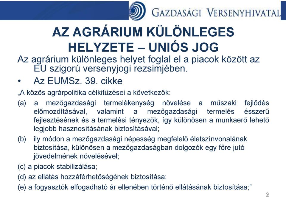 fejlesztésének és a termelési tényezők, így különösen a munkaerő lehető legjobb hasznosításának biztosításával; (b) ily módon a mezőgazdasági népesség megfelelő életszínvonalának