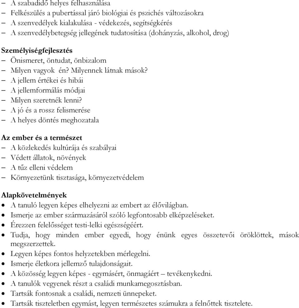 A jó és a rossz felismerése A helyes döntés meghozatala Az ember és a természet A közlekedés kultúrája és szabályai Védett állatok, növények A tűz elleni védelem Környezetünk tisztasága,