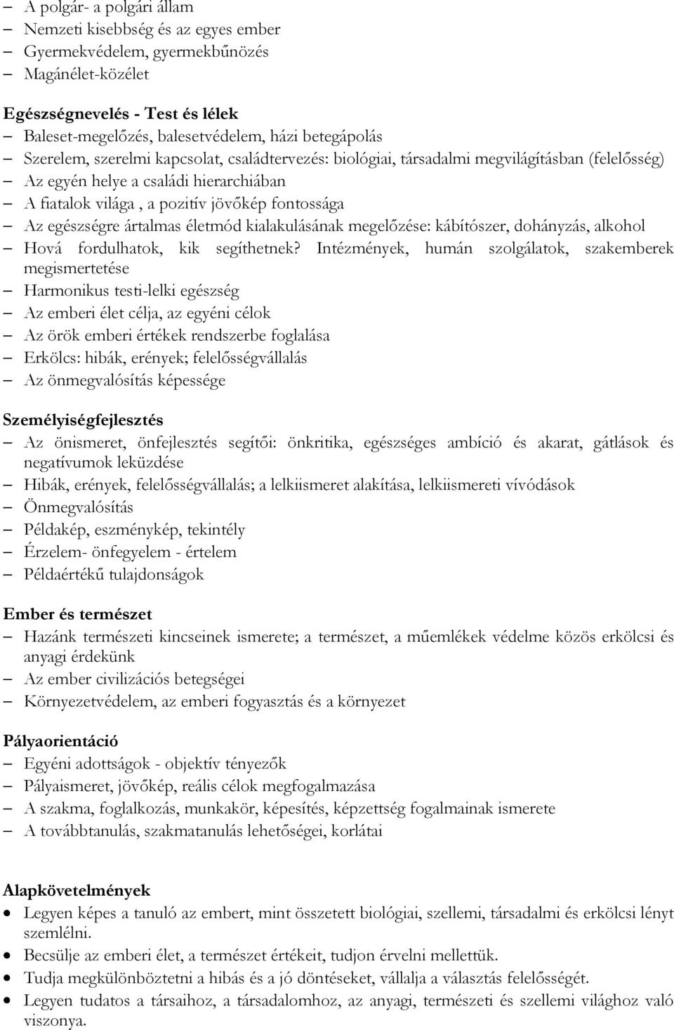 ártalmas életmód kialakulásának megelőzése: kábítószer, dohányzás, alkohol Hová fordulhatok, kik segíthetnek?