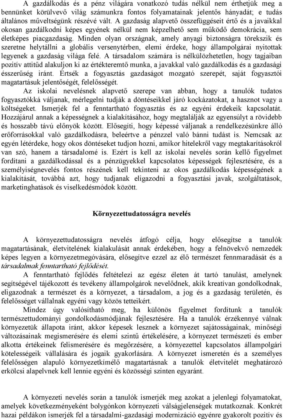 Minden olyan országnak, amely anyagi biztonságra törekszik és szeretne helytállni a globális versenytérben, elemi érdeke, hogy állampolgárai nyitottak legyenek a gazdaság világa felé.