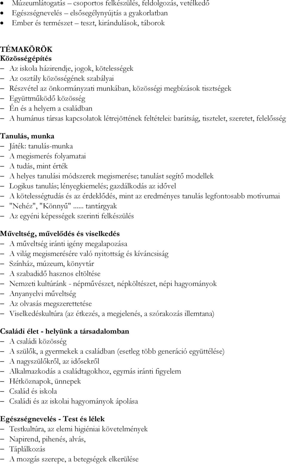 társas kapcsolatok létrejöttének feltételei: barátság, tisztelet, szeretet, felelősség Tanulás, munka Játék: tanulás-munka A megismerés folyamatai A tudás, mint érték A helyes tanulási módszerek
