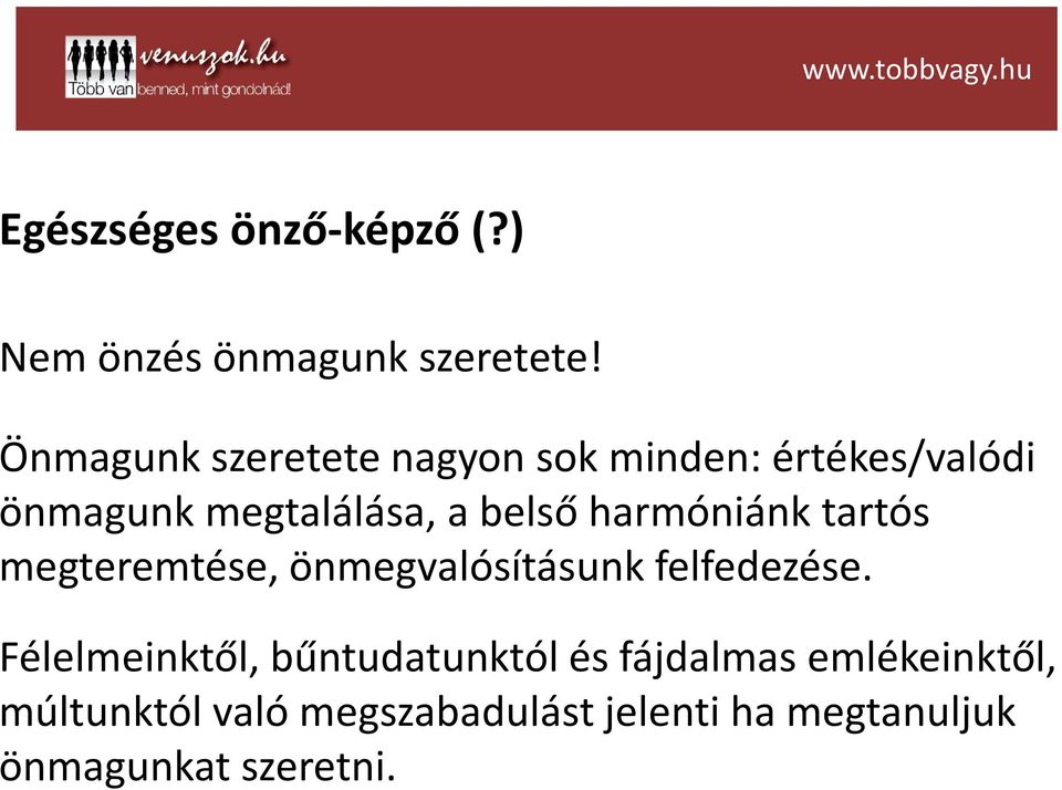 harmóniánk tartós megteremtése, önmegvalósításunk felfedezése.