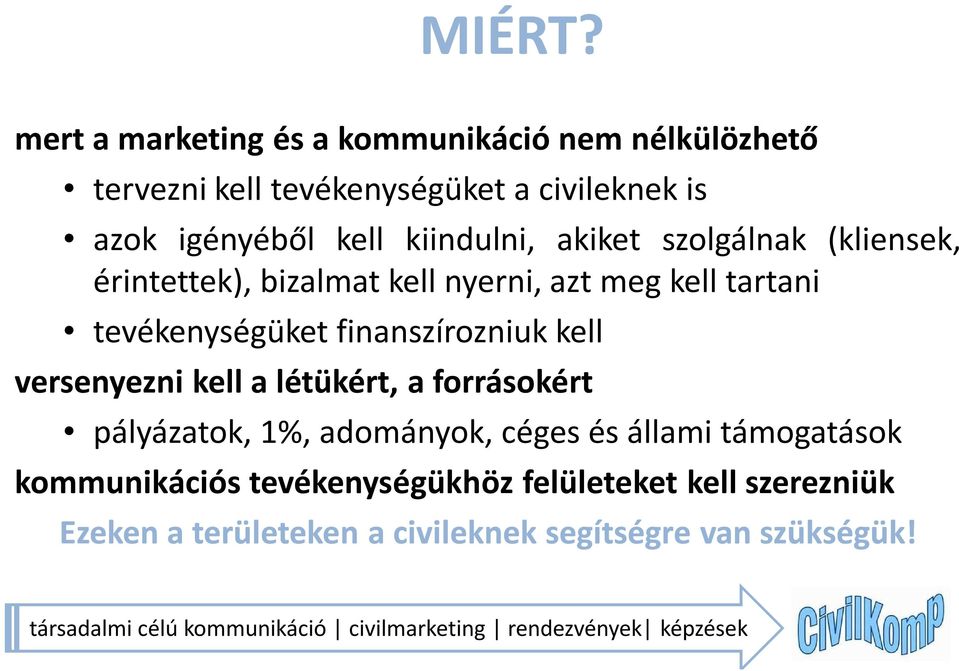 akiket szolgálnak (kliensek, érintettek), bizalmat kell nyerni, azt meg kell tartani tevékenységüket finanszírozniuk kell versenyezni