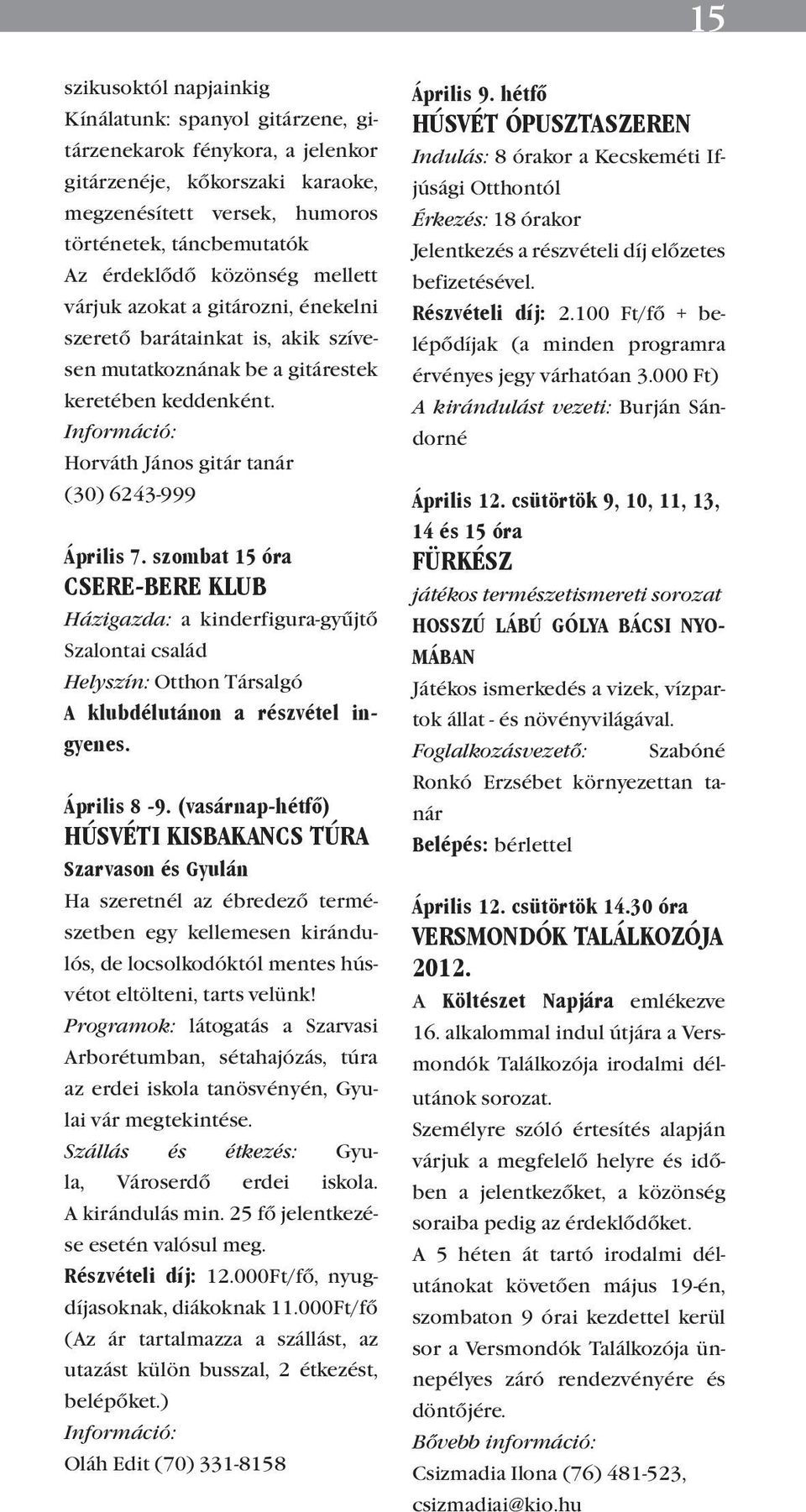 Információ: Horváth János gitár tanár (30) 6243-999 Április 7.