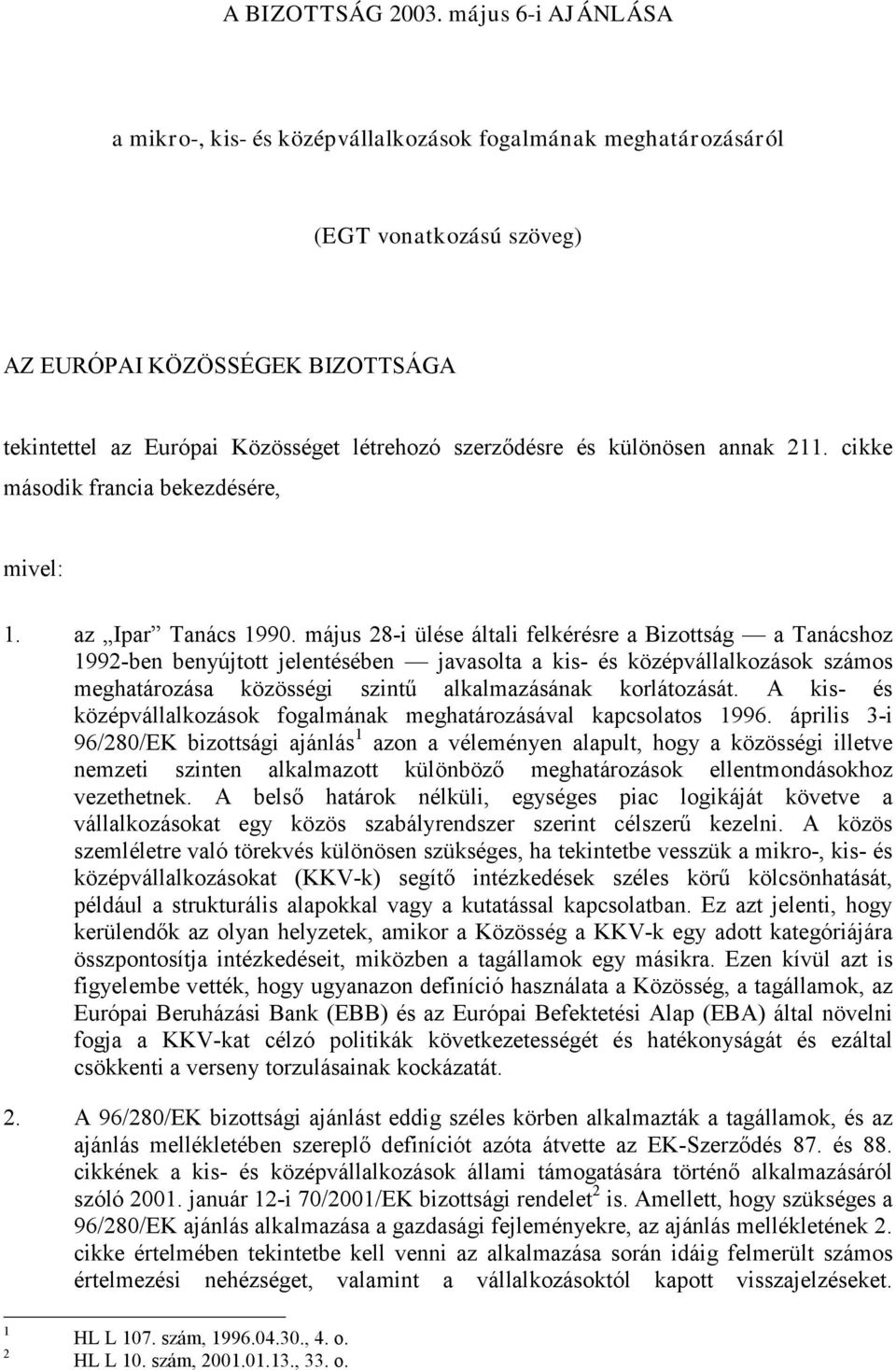 különösen annak 211. cikke második francia bekezdésére, mivel: 1. az Ipar Tanács 1990.