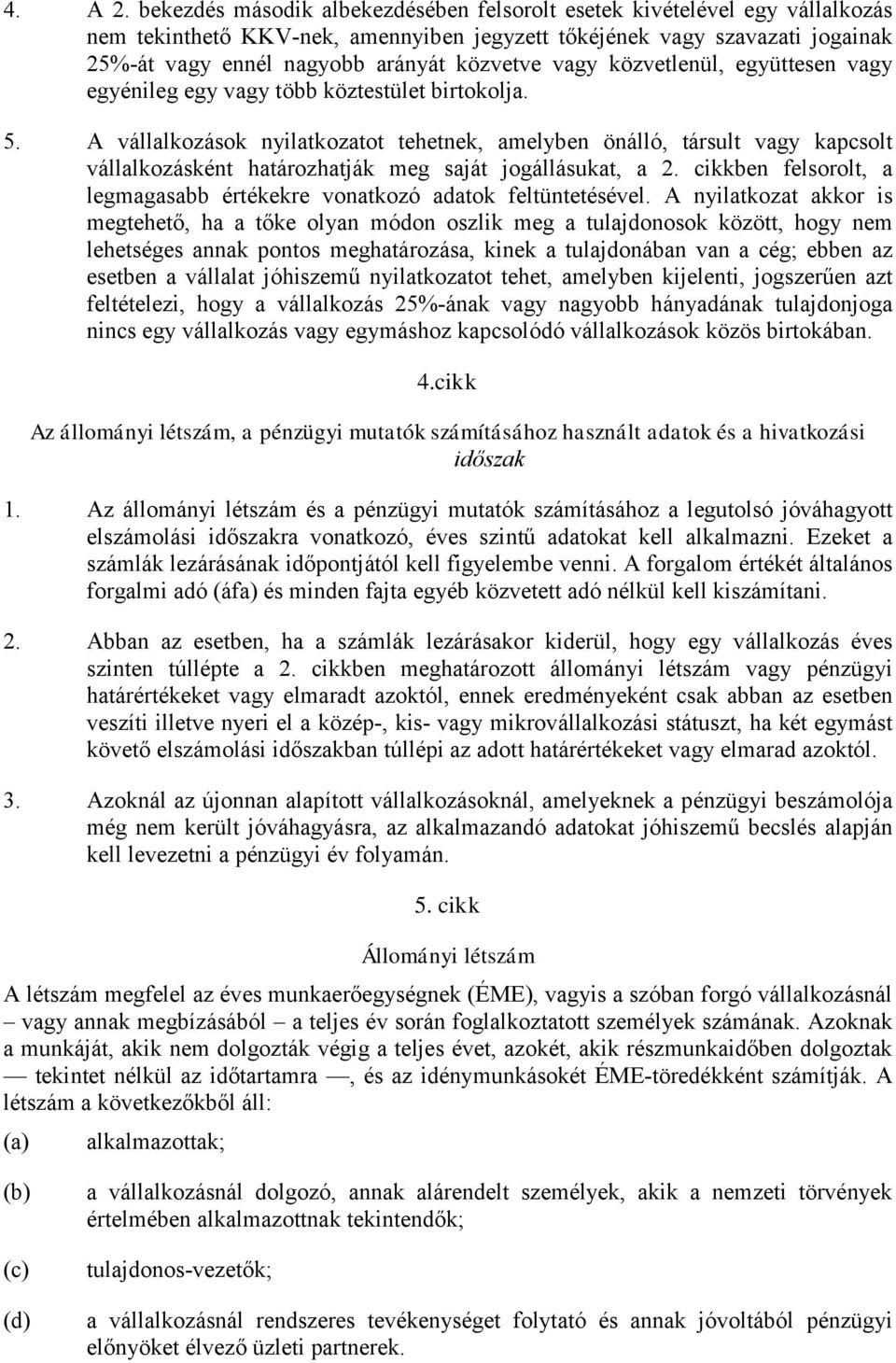 vagy közvetlenül, együttesen vagy egyénileg egy vagy több köztestület birtokolja. 5.