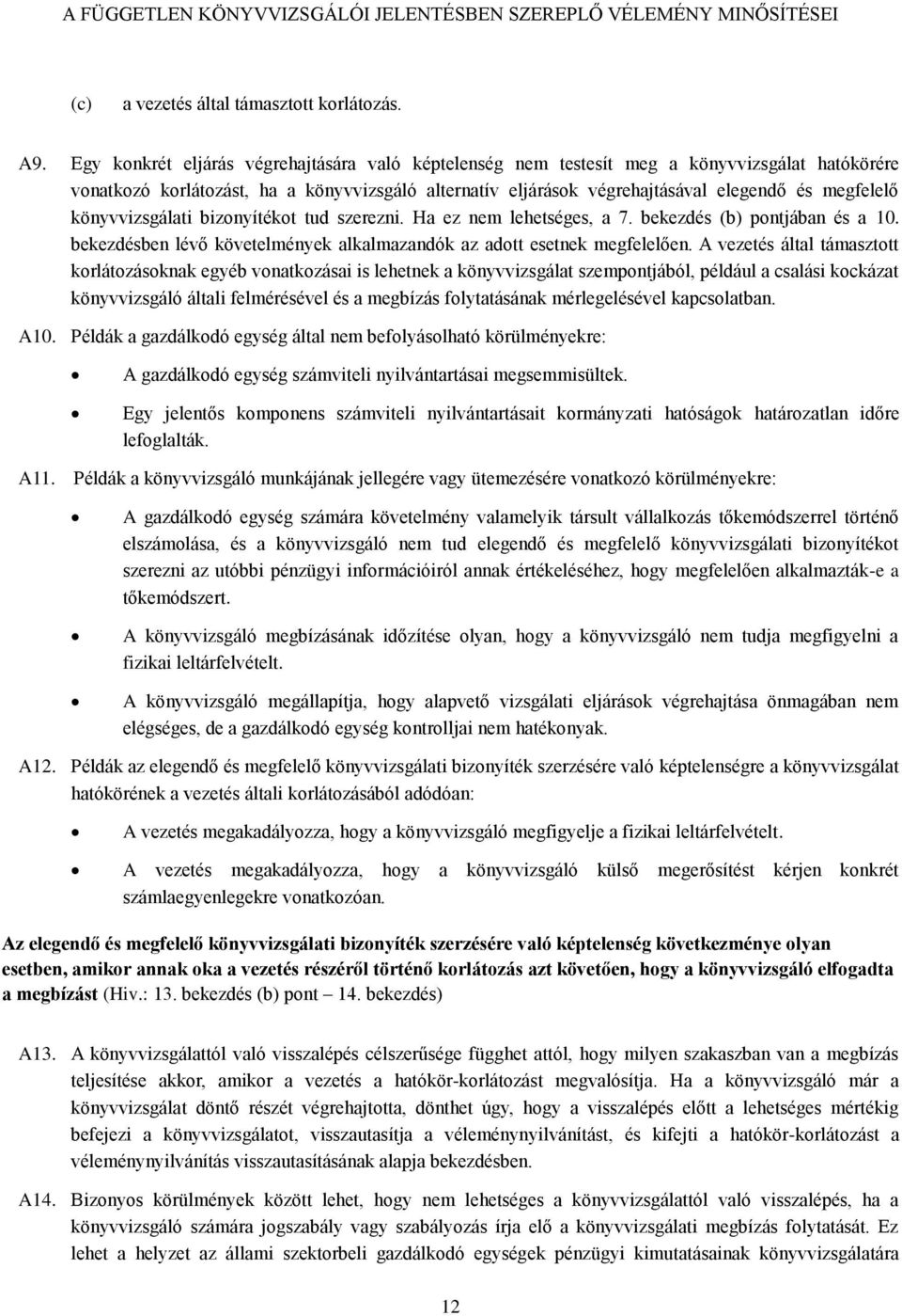 könyvvizsgálati bizonyítékot tud szerezni. Ha ez nem lehetséges, a 7. bekezdés pontjában és a 10. bekezdésben lévő követelmények alkalmazandók az adott esetnek megfelelően.