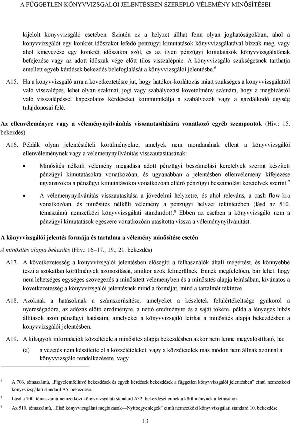 időszakra szól, és az ilyen pénzügyi kimutatások könyvvizsgálatának befejezése vagy az adott időszak vége előtt tilos visszalépnie.