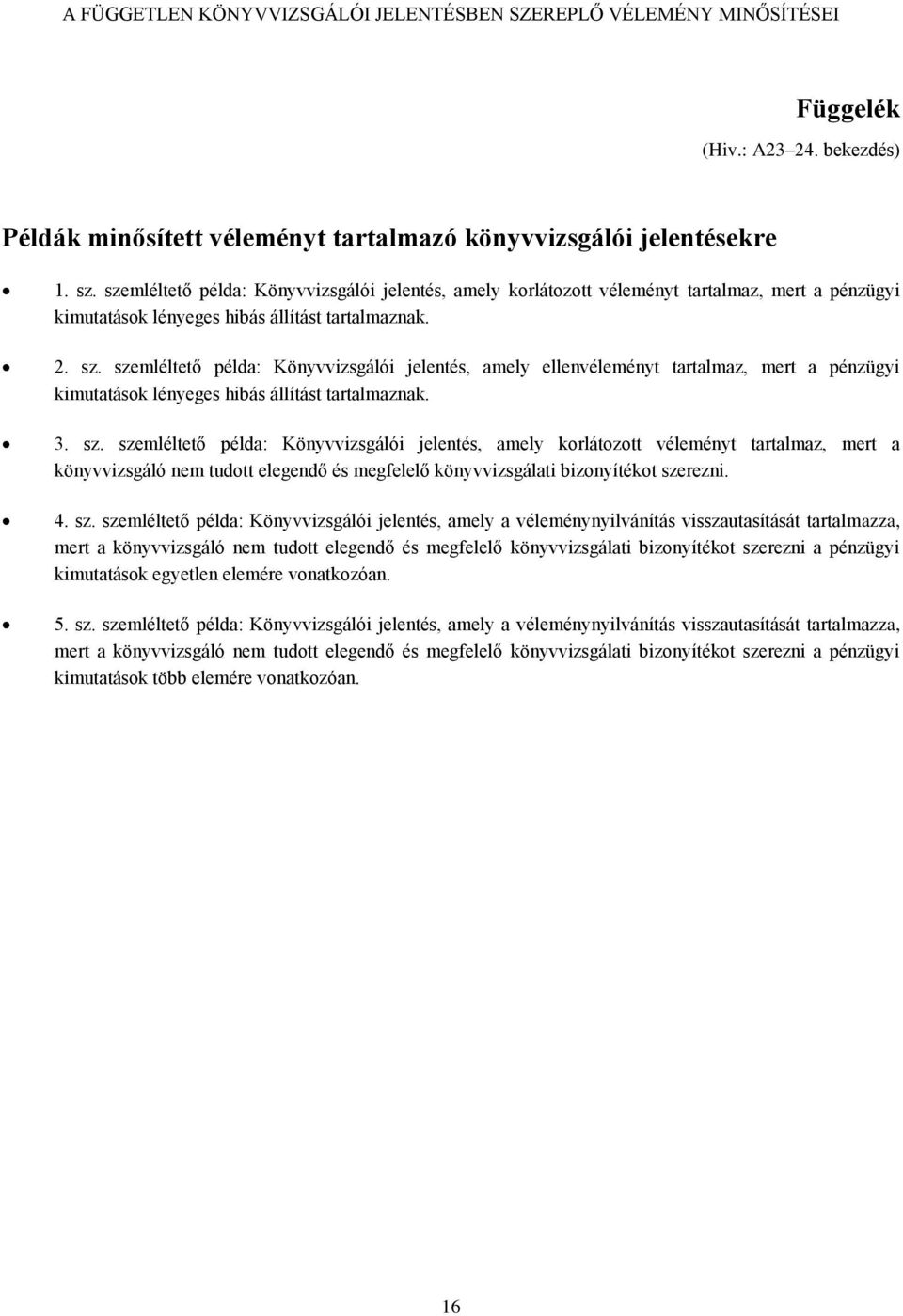 szemléltető példa: Könyvvizsgálói jelentés, amely ellenvéleményt tartalmaz, mert a pénzügyi kimutatások lényeges hibás állítást tartalmaznak. 3. sz.