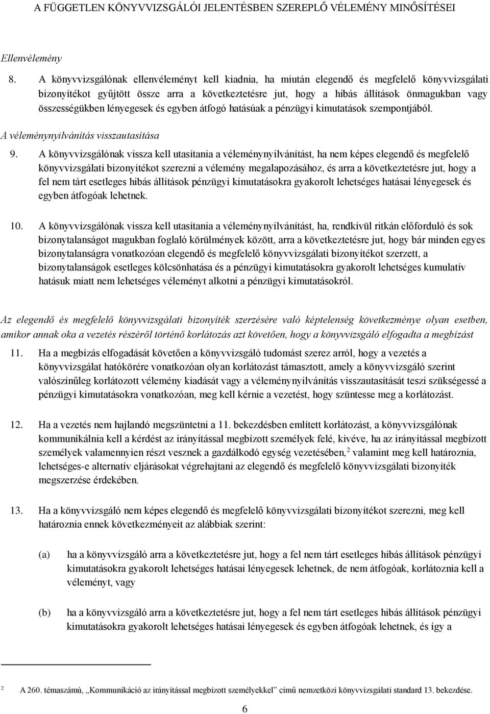 összességükben lényegesek és egyben átfogó hatásúak a pénzügyi kimutatások szempontjából. A véleménynyilvánítás visszautasítása 9.