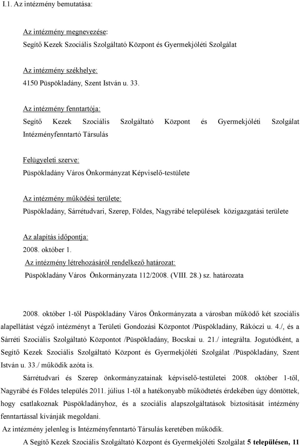 intézmény működési területe: Püspökladány, Sárrétudvari, Szerep, Földes, Nagyrábé települések közigazgatási területe Az alapítás időpontja: 2008. október 1.