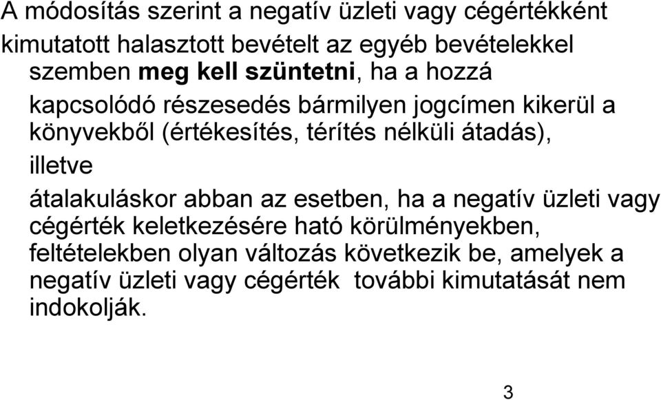 átadás), illetve átalakuláskor abban az esetben, ha a negatív üzleti vagy cégérték keletkezésére ható körülményekben,