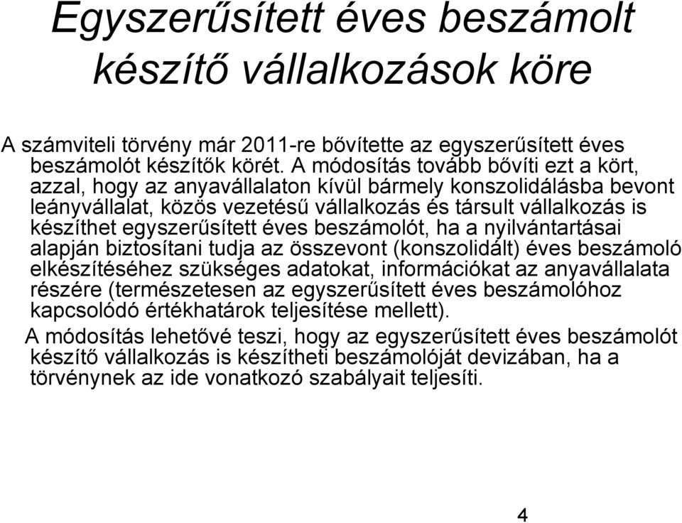 éves beszámolót, ha a nyilvántartásai alapján biztosítani tudja az összevont (konszolidált) éves beszámoló elkészítéséhez szükséges adatokat, információkat az anyavállalata részére (természetesen az
