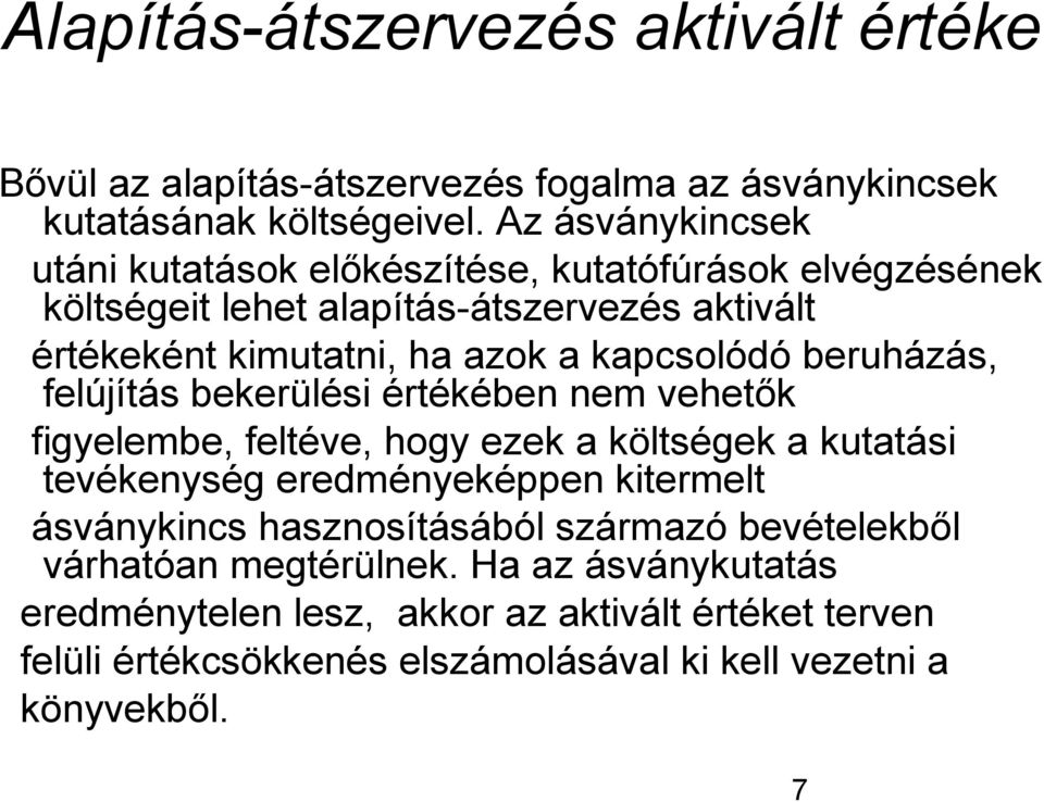 kapcsolódó beruházás, felújítás bekerülési értékében nem vehetők figyelembe, feltéve, hogy ezek a költségek a kutatási tevékenység eredményeképpen kitermelt