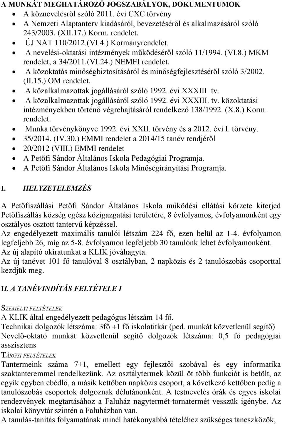 A közoktatás minőségbiztosításáról és minőségfejlesztéséről szóló 3/2002. (II.15.) OM rendelet. A közalkalmazottak jogállásáról szóló 1992. évi XXXIII. tv.