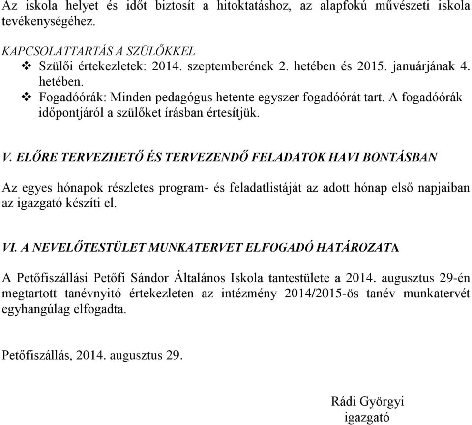 ELŐRE TERVEZHETŐ ÉS TERVEZENDŐ FELADATOK HAVI BONTÁSBAN Az egyes hónapok részletes program- és feladatlistáját az adott hónap első napjaiban az igazgató készíti el. VI.