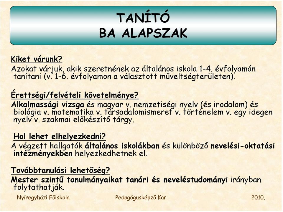 nemzetiségi nyelv (és irodalom) és biológia v. matematika v. társadalomismeret v. történelem v. egy idegen nyelv v. szakmai előkészítő tárgy.