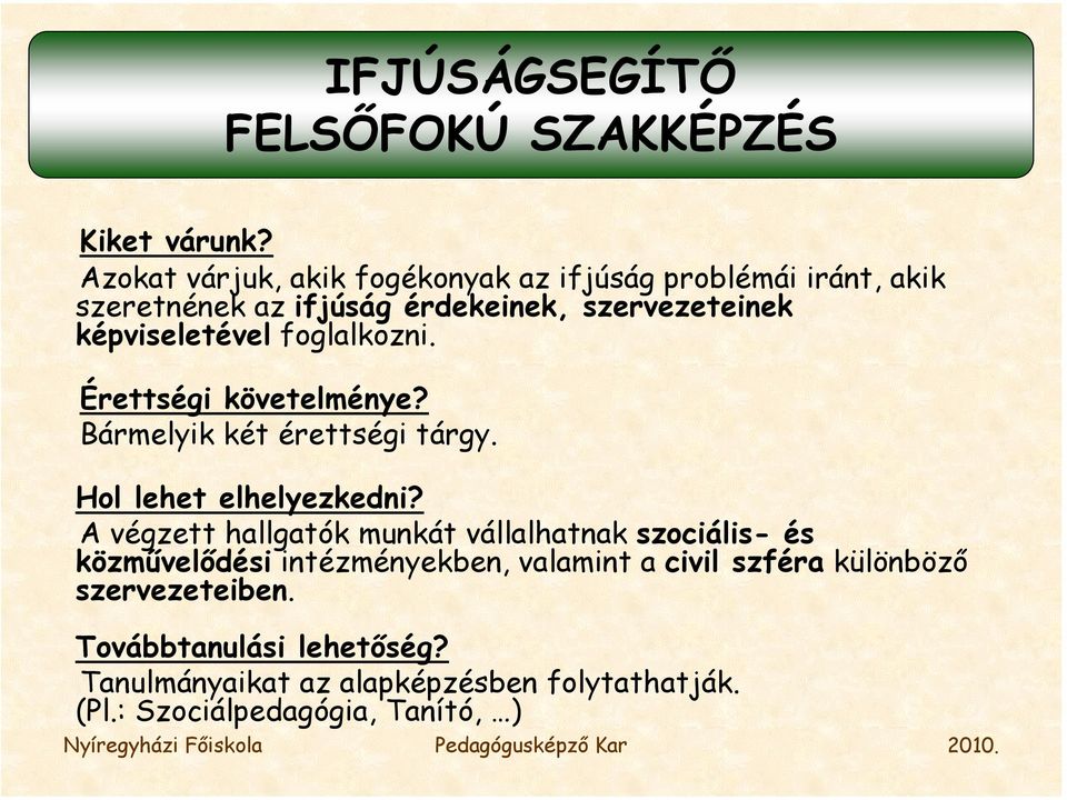 képviseletével foglalkozni. Érettségi követelménye? Bármelyik két érettségi tárgy. Hol lehet elhelyezkedni?