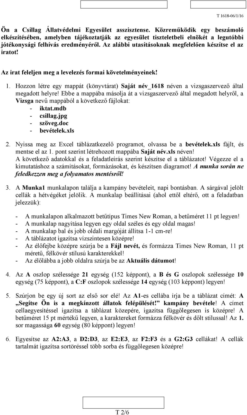 Hozzon létre egy mappát (könyvtárat) Saját név_1618 néven a vizsgaszervező által megadott helyre!