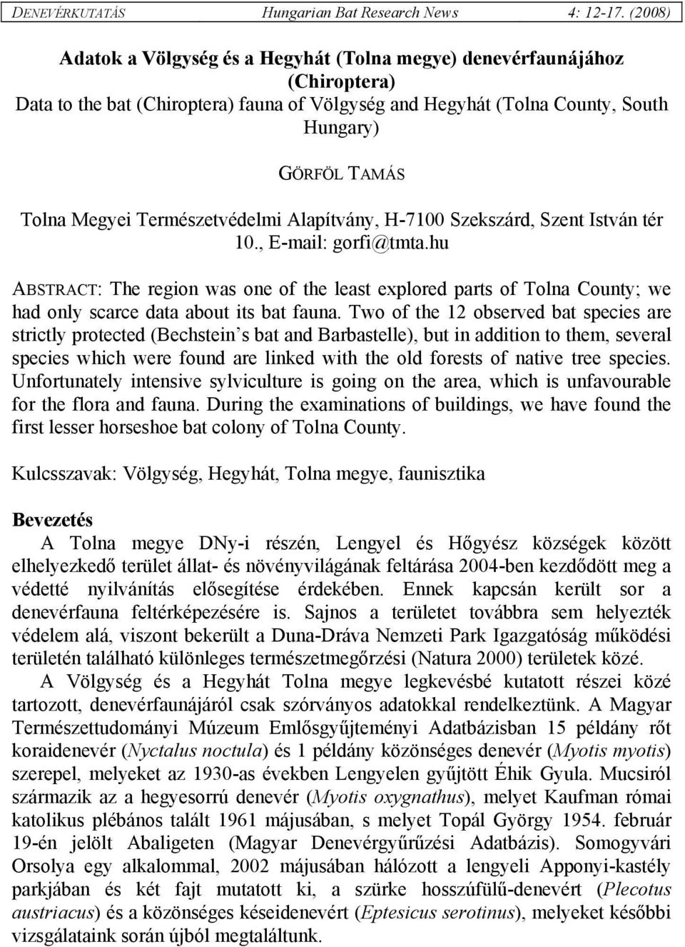 Természetvédelmi Alapítvány, H-7100 Szekszárd, Szent István tér 10., E-mail: gorfi@tmta.