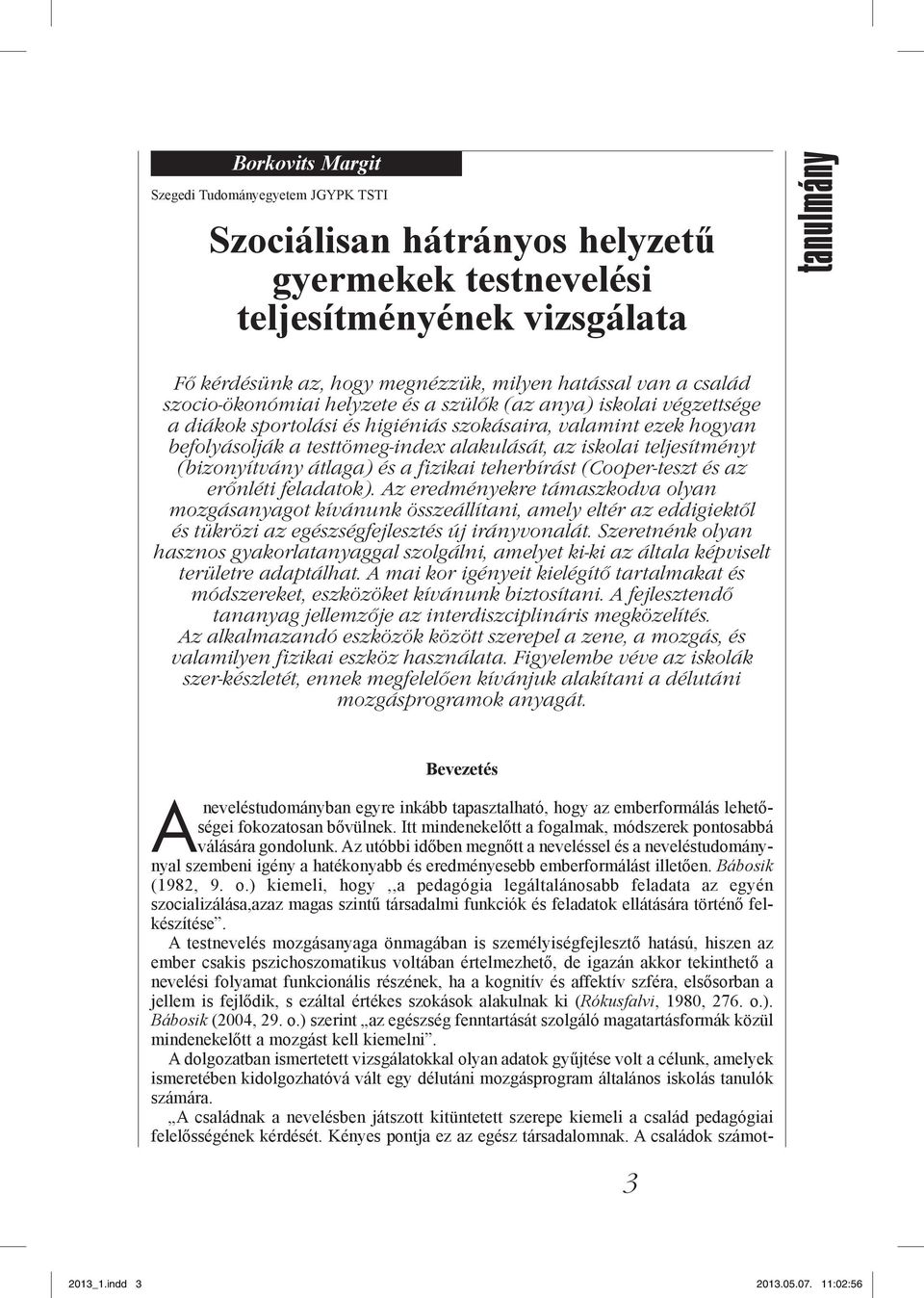 teljesítményt (bizonyítvány átlaga) és a fizikai teherbírást (Cooper-teszt és az erőnléti feladatok).