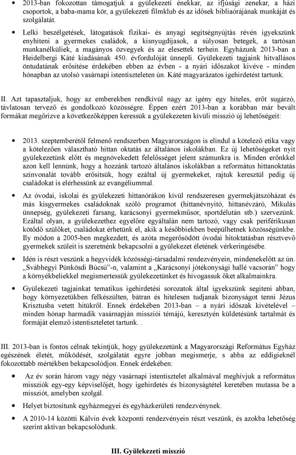 özvegyek és az elesettek terhein. Egyházunk 2013-ban a Heidelbergi Káté kiadásának 450. évfordulóját ünnepli.