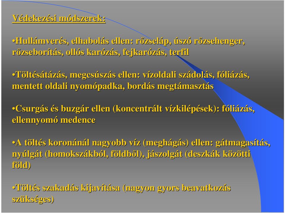 (koncentrált vízkilv zkilépések): fólif liázás, ellennyomó medence A A töltt ltés s koronánál l nagyobb víz v z (meghágás) ellen: gátmagasg tmagasítás, s,