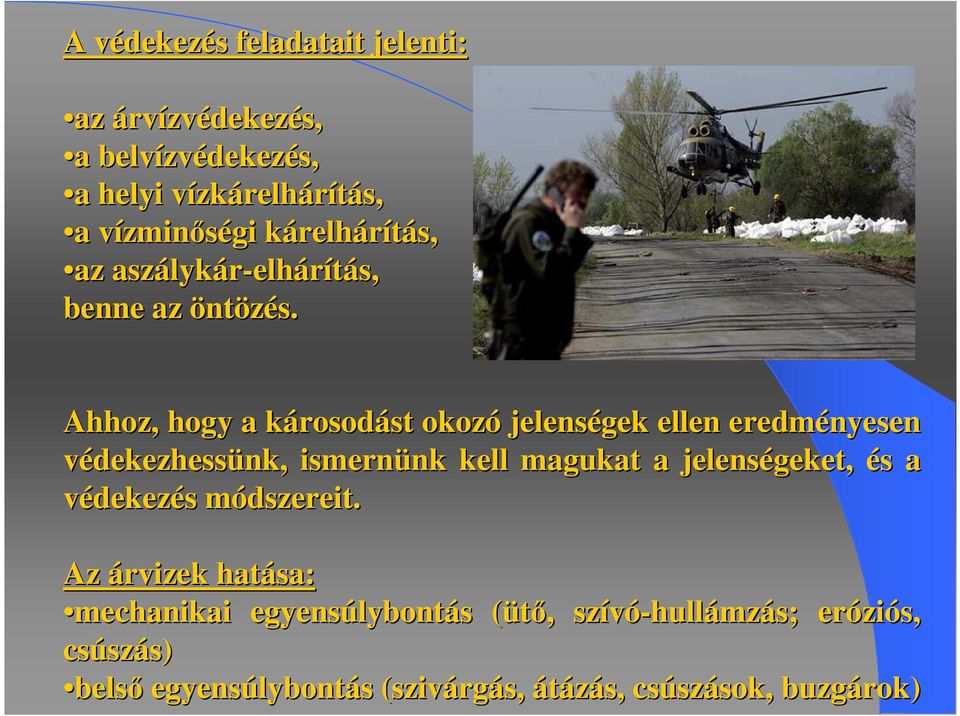 Ahhoz, hogy a károsodk rosodást st okozó jelenségek ellen eredményesen védekezhessünk, ismernünk nk kell magukat a jelenségeket, és s a