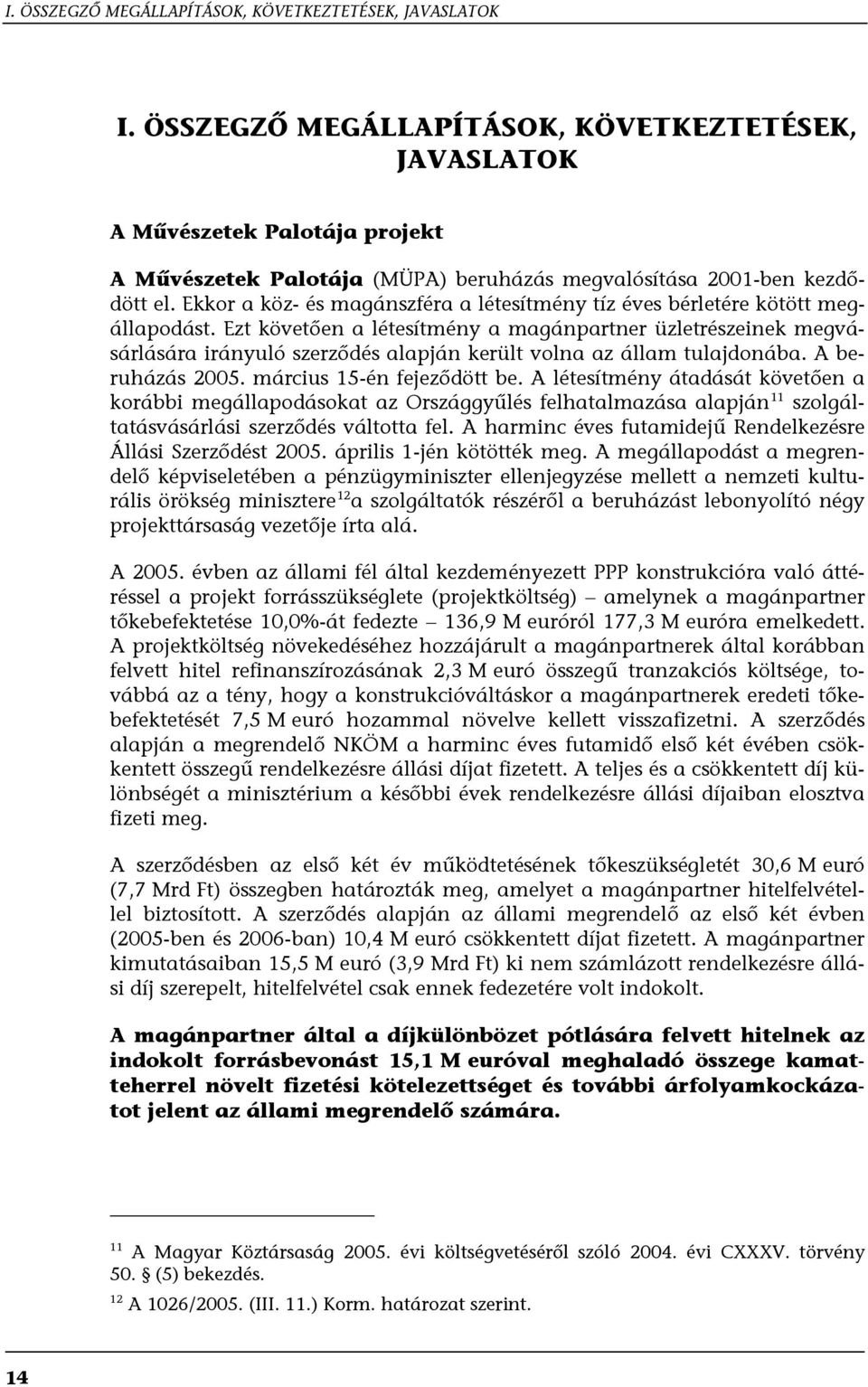 Ekkor a köz- és magánszféra a létesítmény tíz éves bérletére kötött megállapodást.