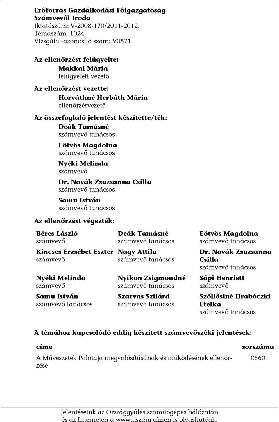 készítette/ték: Deák Tamásné számvevő tanácsos Eötvös Magdolna számvevő tanácsos Nyéki Melinda számvevő Dr.