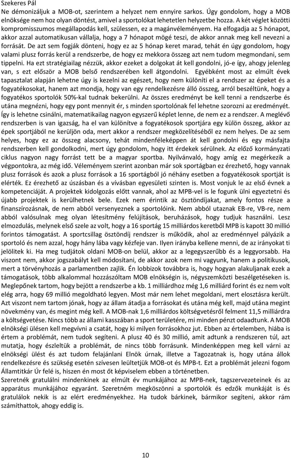 Ha elfogadja az 5 hónapot, akkor azzal automatikusan vállalja, hogy a 7 hónapot mögé teszi, de akkor annak meg kell nevezni a forrását.