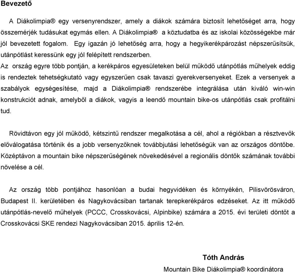 Egy igazán jó lehetőség arra, hogy a hegyikerékpározást népszerűsítsük, utánpótlást keressünk egy jól felépített rendszerben.