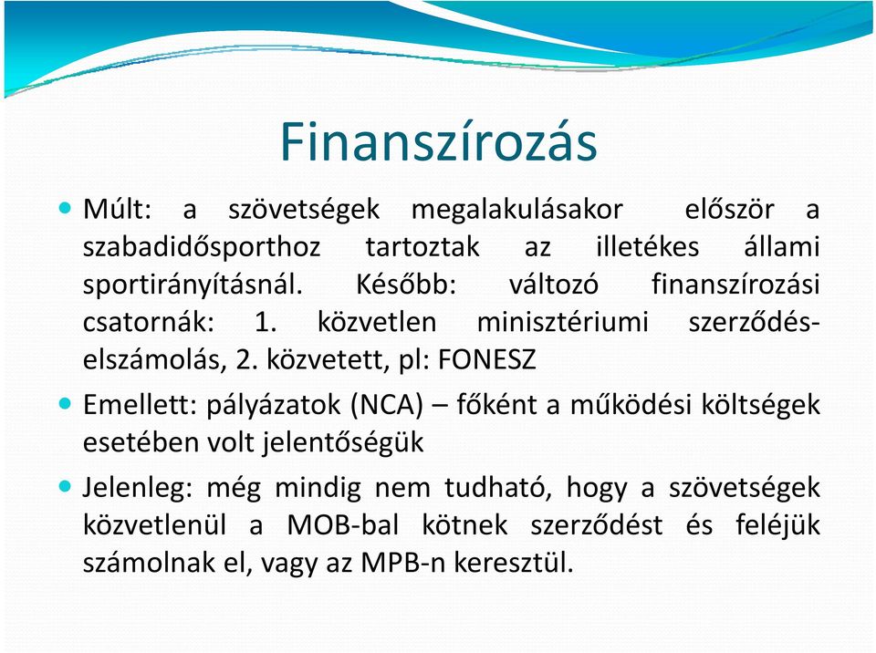 közvetett, pl: FONESZ Emellett: pályázatok (NCA) főként a működési költségek esetében volt jelentőségük Jelenleg: