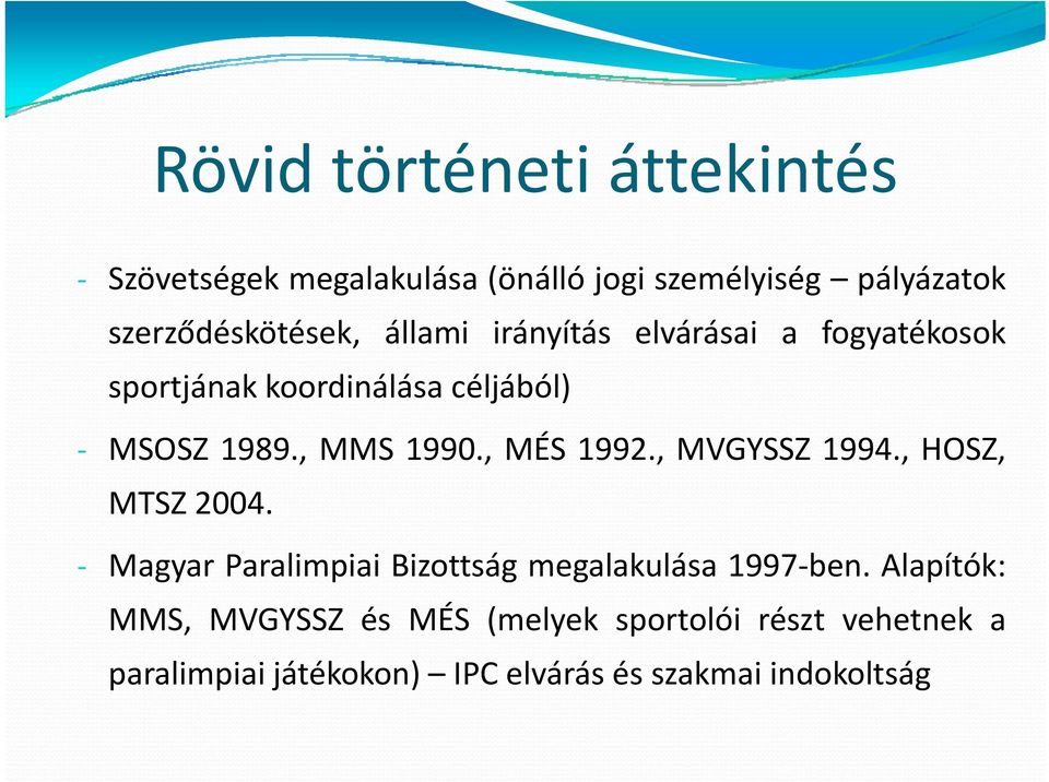 , MÉS 1992., MVGYSSZ 1994., HOSZ, MTSZ 2004. Magyar Paralimpiai Bizottság megalakulása 1997 ben.