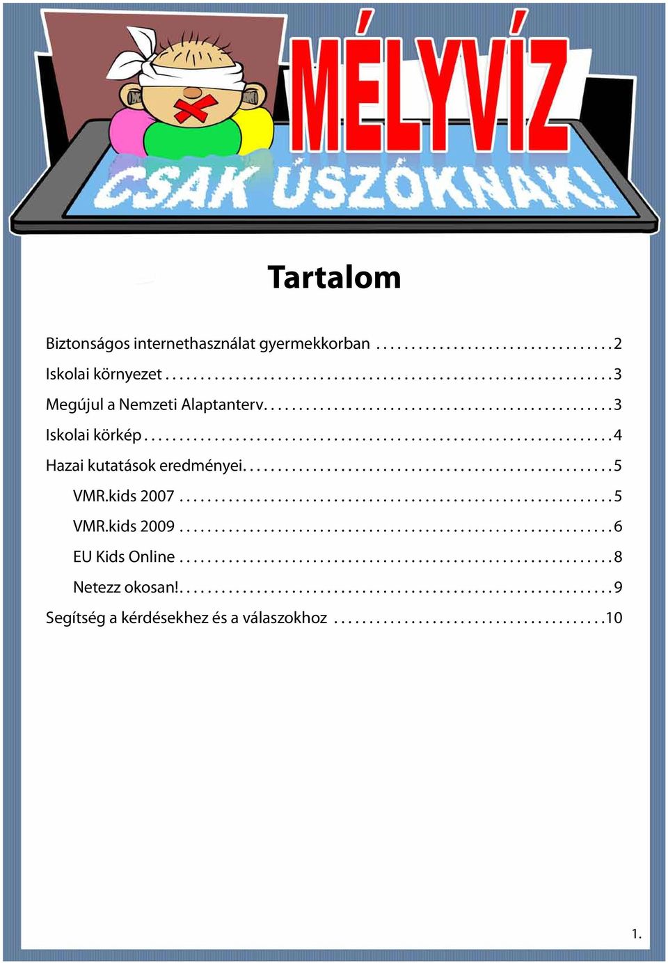 .. 4 Hazai kutatások eredményei... 5 VMR.kids 2007... 5 VMR.kids 2009.