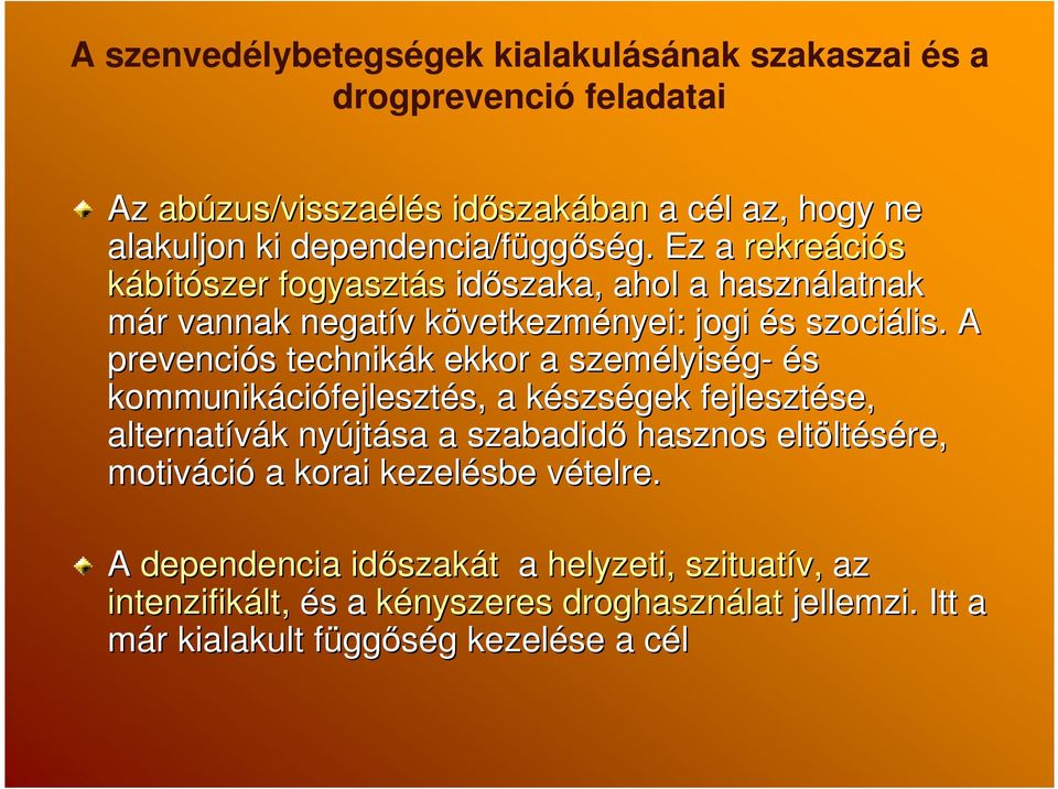 A prevenciós s technikák k ekkor a személyis lyiség- és kommunikáci ciófejlesztés, s, a készsk szségek fejlesztése, se, alternatívák k nyújt jtása a szabadidı hasznos eltölt