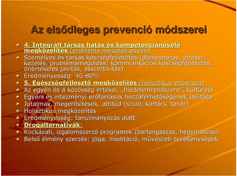 mamegoldás; kommunikáci ciós s készsk szségfejlesztés, s, önértékelés s javítás, asszertivítás) Eredményess nyesség: 40-80% 5.